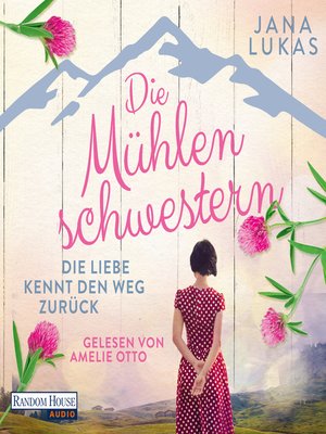 cover image of Die Mühlenschwestern--Die Liebe kennt den Weg zurück